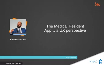The Medical Resident  App a UX perspective  Bernard Schokman  Design Moshpit  @HISA_HIC   #HIC18