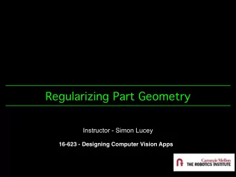 Regularizing Part Geometry  Instructor - Simon Lucey  16-623 - Designing Computer Vision Apps