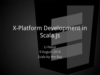 X-Platform Development in  Scala.js  Li Haoyi  9 August 2014  Scala by the Bay  What is Scala.js?