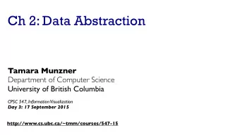 Ch 2: Data Abstraction  Tamara Munzner  Department of Computer Science  University of British