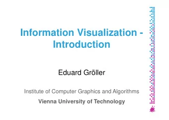 Information Visualization -  Introduction  Eduard Grller  Institute of Computer Graphics and