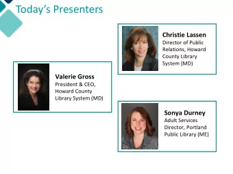 Todays Presenters  Christie Lassen  Director of Public  Relations, Howard  County Library
