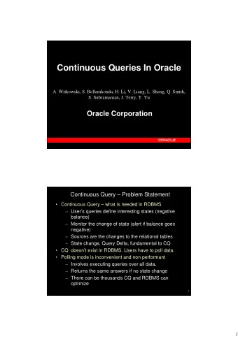 Continuous Queries In Oracle  A. Witkowski, S. Bellamkonda, H. Li, V. Liang, L. Sheng, Q. Smith,