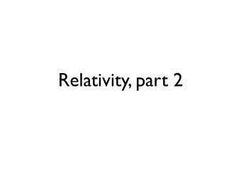 Relativity, part 2  What is allowed?  relativity: physics is the same for all observers  so