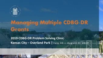 Managing Multiple CDBG-DR  Grants  2019 CDBG-DR Problem Solving Clinic Kansas City  Overland
