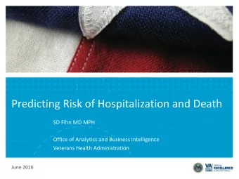 Predicting Risk of Hospitalization and Death  SD Fihn MD MPH  Office of Analytics and Business