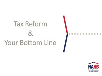 Ta  Tax R  Reform  &amp;  &amp;  Your  ur B  Bottom L  Line  ne  Tax  ax R  Reform  m  Policy C