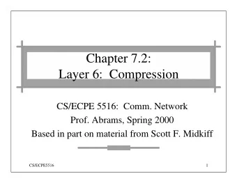 Chapter 7.2:  Layer 6:  Compression  CS/ECPE 5516:  Comm. Network  Prof. Abrams, Spring 2000  Based