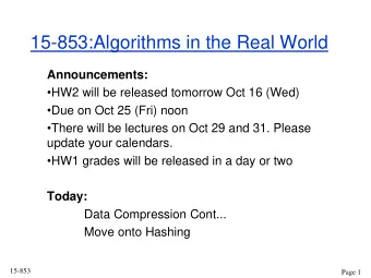 15-853:Algorithms in the Real World  Announcements:  HW2 will be released tomorrow Oct 16 (Wed)