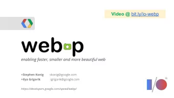 WebRTC  enabling faster, smaller and more beautiful web +Stephen Konig skonig@google.com +Ilya