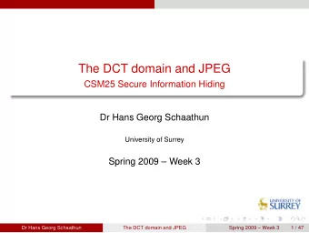The DCT domain and JPEG  CSM25 Secure Information Hiding  Dr Hans Georg Schaathun  University of