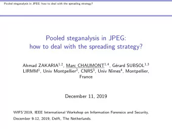 Pooled steganalysis in JPEG:  how to deal with the spreading strategy? Ahmad ZAKARIA 1 , 2 , Marc