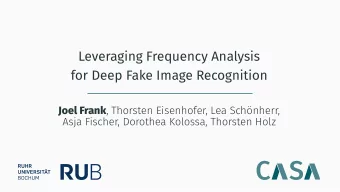 Leveraging Frequency Analysis  for Deep Fake Image Recognition Joel Frank , Thorsten Eisenhofer,