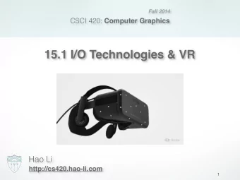 15.1 I/O Technologies &amp; VR  Hao Li  http://cs420.hao-li.com  1 In CS I/O is an abstraction