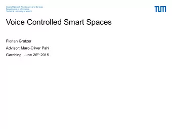 Voice Controlled Smart Spaces  Florian Gratzer  Advisor: Marc-Oliver Pahl Garching, June 26 th 2015
