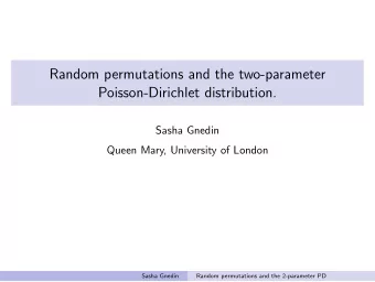 Random permutations and the two-parameter  Poisson-Dirichlet distribution.  Sasha Gnedin  Queen