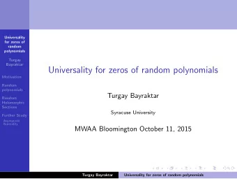 Universality for zeros of random polynomials  Motivation  Random  polynomials  Turgay Bayraktar