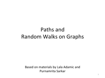 Paths  and      Random  Walks  on  Graphs    Based  on  materials  by