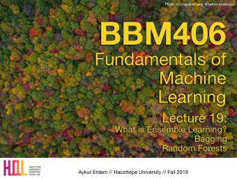 BBM406 Fundamentals of   Machine  Learning Lecture 19: What is Ensemble Learning? Bagging