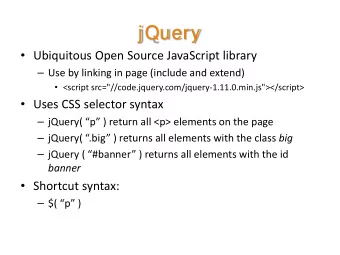 jQuery  Ubiquitous Open Source JavaScript library  Use by linking in page (include and