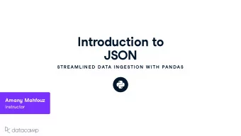 Introd u ction to  JSON  STR E AML IN E D  DATA IN G E STION  W ITH  PAN DAS Aman y Mahfo uz Instr