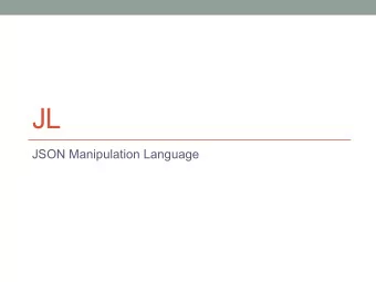 JL  JSON Manipulation Language  Json Objects and JLs Motivation  [  {  name: &quot;John&quot;,