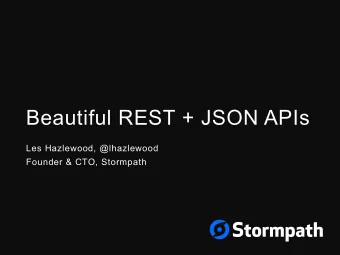 Beautiful REST + JSON APIs  Les Hazlewood, @lhazlewood  Founder &amp; CTO, Stormpath  About