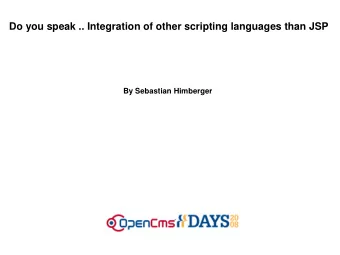 Do you speak .. Integration of other scripting languages than JSP  By Sebastian Himberger