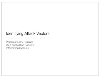 Identifying Attack Vectors  Professor Larry Heimann  Web Application Security  Information Systems