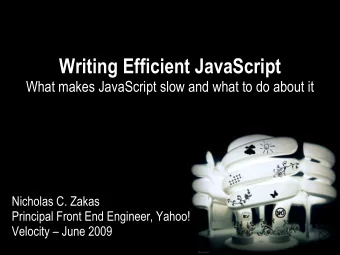 Writing Efficient JavaScript  What makes JavaScript slow and what to do about it  Nicholas C. Zakas