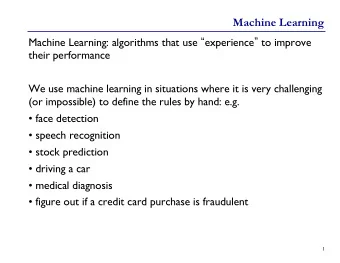 Machine Learning Machine Learning: algorithms that use  experience  to improve  their