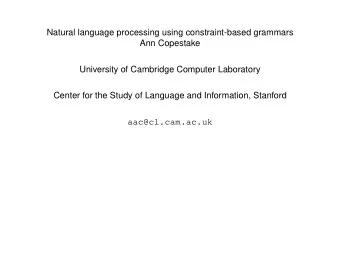 Natural language processing using constraint-based grammars  Ann Copestake  University of Cambridge