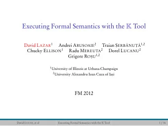 Executing Formal Semantics with the  Tool David L AZAR 1 Andrei A RUSOAIE 2 , ERB  ,  A 1,2
