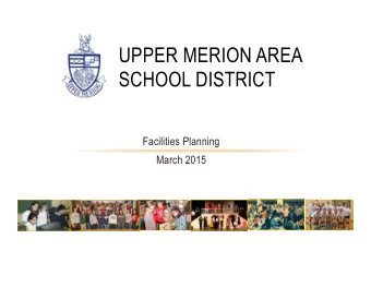 UPPER MERION AREA  SCHOOL DISTRICT  Facilities Planning  March 2015  INTRODUCTIONS  We Envision A