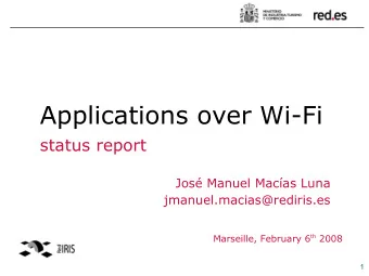 Applications over Wi-Fi  status report  Jos Manuel Macas Luna  jmanuel.macias@rediris.es