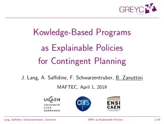 Kowledge-Based Programs  as Explainable Policies  for Contingent Planning  J. Lang, A. Saffidine,
