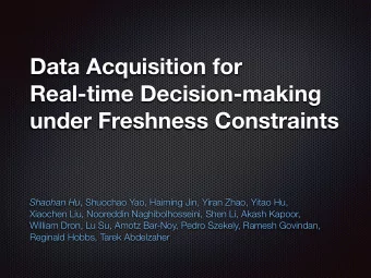 Data Acquisition for  Real-time Decision-making  under Freshness Constraints Shaohan Hu , Shuochao