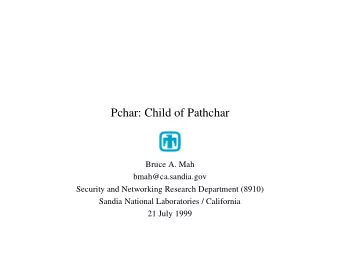 Pchar: Child of Pathchar  Bruce A. Mah  bmah@ca.sandia.gov  Security and Networking Research