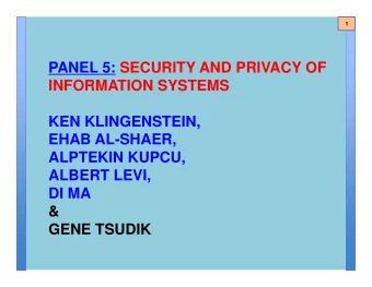 PANEL 5: SECURITY AND PRIVACY OF  INFORMATION SYSTEMS  KEN KLINGENSTEIN,  EHAB AL-SHAER,  ALPTEKIN