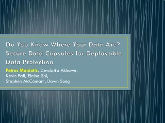 Petros Maniatis , Devdatta Akhawe,  Kevin Fall, Elaine Shi,  Stephen McCamant, Dawn Song  Secure