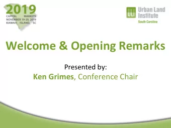 Welcome &amp; Opening Remarks  Presented by: Ken Grimes , Conference Chair  Thank You to Our Event