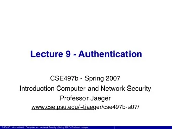 Lecture 9 - Authentication  CSE497b - Spring 2007  Introduction Computer and Network Security
