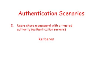 Authentication Scenarios  2.  Users share a password with a trusted  authority (authentication