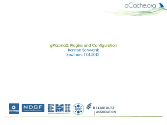gPlazma2: Plugins and Configuration  Karsten Schwank  Zeuthen, 17.4.2012  Overview  Basics
