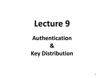 Lecture 9  Authentication  &amp;  Key Distribution  1  Where are we now?  We know a bit of
