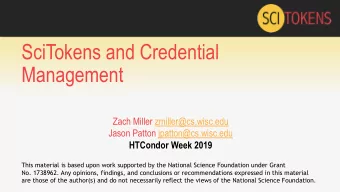 SciTokens and Credential  Management  Zach Miller zmiller@cs.wisc.edu  Jason Patton