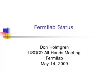 Fermilab Status  Don Holmgren  USQCD All-Hands Meeting  Fermilab  May 14, 2009  Outline  Current