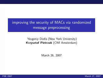 improving the security of MACs via randomized  message preprocessing  Yevgeniy Dodis (New York