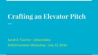 Crafting an Elevator Pitch  Sarah E. Fancher - @fanchidon  SLRLN Summer Workshop - July 12, 2016