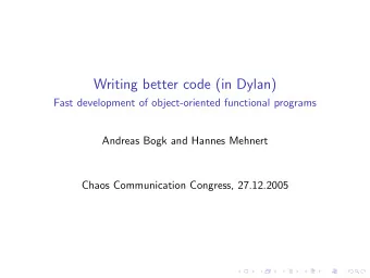 Writing better code (in Dylan)  Fast development of object-oriented functional programs  Andreas